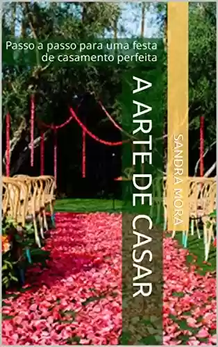 Capa do livro: A arte de casar: Passo a passo para uma festa de casamento perfeita - Ler Online pdf