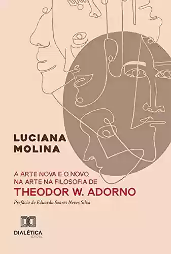 Livro PDF: A arte nova e o novo na arte na filosofia de Theodor W. Adorno