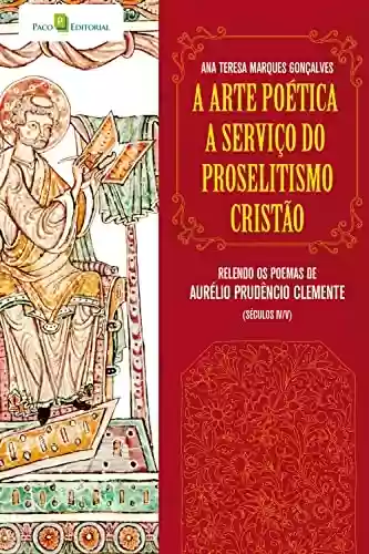 Livro PDF: A arte poética a serviço do proselitismo cristão: Relendo os poemas de Aurélio Prudêncio Clemente (séculos IV/V)