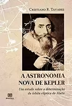 Livro PDF: A Astronomia Nova de Kepler: um estudo sobre a determinação da órbita elíptica de Marte