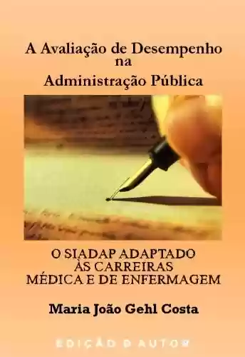Capa do livro: A Avaliação de Desempenho na Administração Pública - O SIADAP Adaptado às Carreiras Médica e de Enfermagem - Ler Online pdf