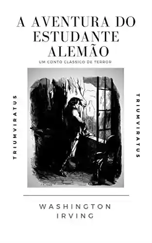 Livro PDF A Aventura do Estudante Alemão (Mestres da Literatura de Terror, Horror e Fantasia Livro 1)