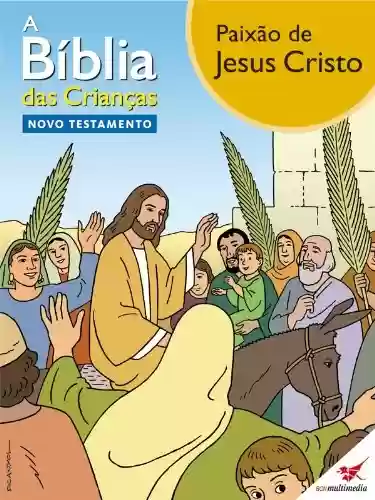 Capa do livro: A Bíblia das Crianças - Quadrinhos Paixão de Jesus Cristo - Ler Online pdf