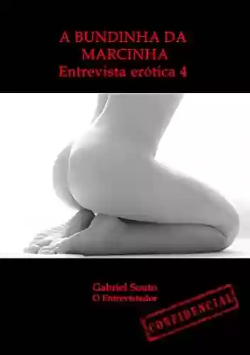 Livro PDF: A bundinha da Marcinha: Entrevista erótica 4 (Entrevistas eróticas)