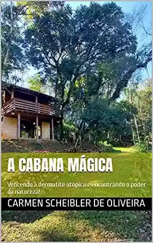 Livro PDF: A Cabana mágica: Vencendo a dermatite atópica e encontrando o poder da natureza!