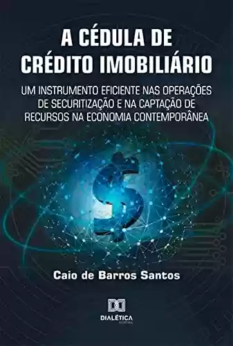 Livro PDF: A Cédula de Crédito Imobiliário: um instrumento eficiente nas operações de securitização e na captação de recursos na economia contemporânea