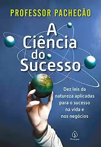 Capa do livro: A ciência do sucesso: Dez leis da natureza aplicadas para o sucesso na vida e nos negócios - Ler Online pdf