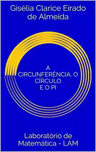Livro PDF: A circunferência, o círculo e o pi (Série laboratório de matemática - LAM Livro 1)