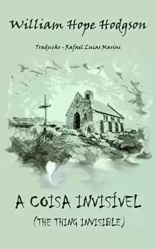 Capa do livro: A coisa Invisível (The Thing Invisible) (Tradução) - Ler Online pdf