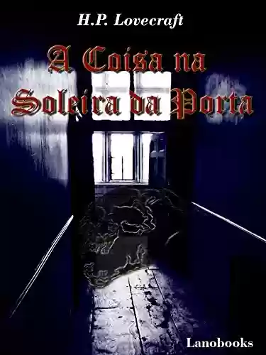 Capa do livro: A Coisa na Soleira da Porta (Portuguese Edition) (Contos Seletos de Horror Clássico Livro 3) - Ler Online pdf