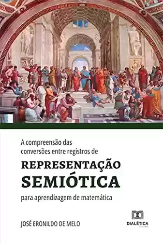 Livro PDF: A compreensão das conversões entre registros de representação semiótica para aprendizagem de matemática