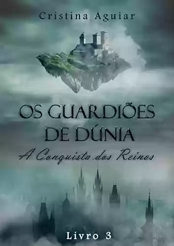 Livro PDF A Conquista dos Reinos - Livro 3 (Os Guardiões de Dúnia)