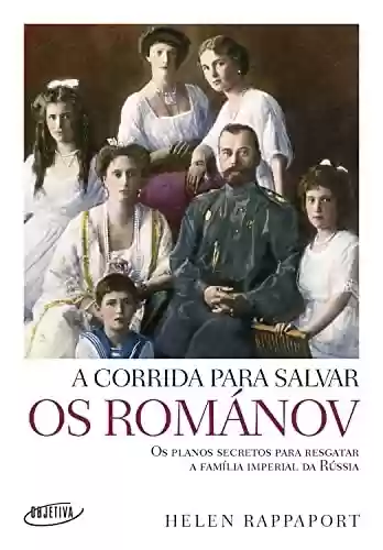 Livro PDF: A corrida para salvar os Románov: Os planos secretos para resgatar a família imperial da Rússia