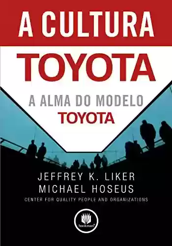 Livro PDF: A Cultura Toyota: A Alma do Modelo Toyota