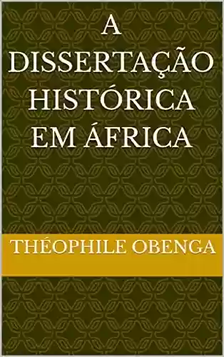 Capa do livro: A DISSERTAÇÃO HISTÓRICA EM ÁFRICA - Ler Online pdf