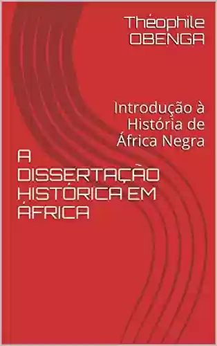 Livro PDF: A DISSERTAÇÃO HISTÓRICA EM ÁFRICA: Introdução à História de África Negra