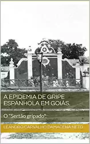 Livro PDF: A Epidemia de Gripe Espanhola em Goiás. : O "Sertão gripado".