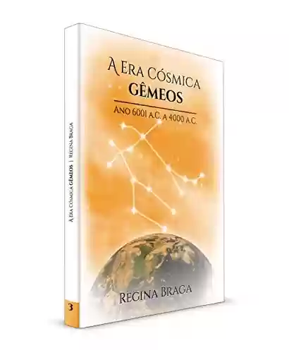 Capa do livro: A Era Cósmica Gêmeos - Ano 6001 a.C a 4000 a.C ("AS ERAS CÓSMICAS" Livro 3) - Ler Online pdf