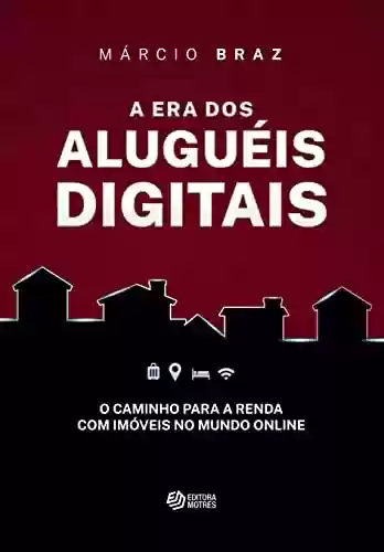 Livro PDF: A Era dos Aluguéis Digitais: O caminho para a renda com imóveis no mundo online