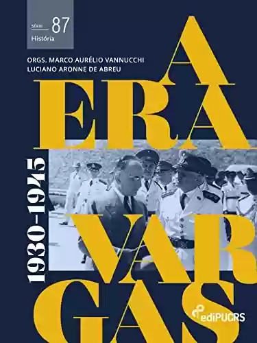 Livro PDF: A era Vargas: (1930-1945) - volume 1 (História Livro 87)