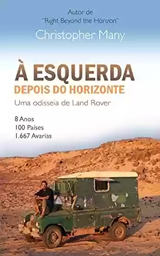 Livro PDF: À esquerda depois do horizonte - Uma odisseia de Land Rover: 8 Anos – 100 Países – 1.667 Avarias