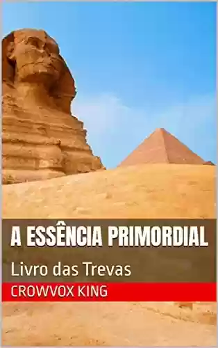 Livro PDF: A ESSÊNCIA PRIMORDIAL: Livro das Trevas