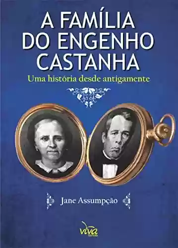 Livro PDF: A FAMÍLIA DO ENGENHO CASTANHA: Uma história desde antigamente