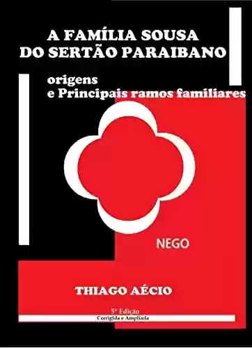 Livro PDF: A Família Sousa do Sertão Paraibano: Origens e Principais ramos familiares, 5ª edição