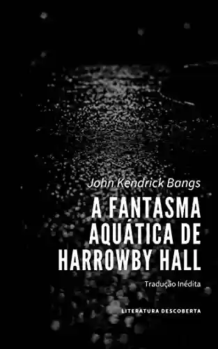 Livro PDF: A Fantasma Aquática de Harrowby Hall