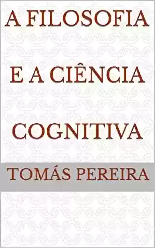 Livro PDF: A Filosofia e A Ciência Cognitiva