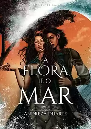 Capa do livro: A Flora e o Mar: duologia A Flora e o Mar - livro 1 - Ler Online pdf