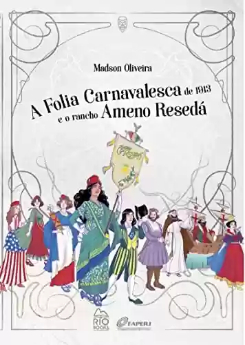 Livro PDF: A Folia Carnavalesca de 1913 e o Rancho Ameno Resedá