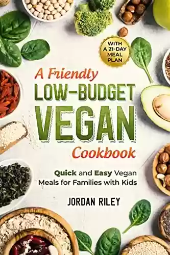 Livro PDF: A Friendly Low-Budget Vegan Cookbook: Quick and Easy Meals for Families with Kids (Quick and Easy Vegan Recipe Books) (English Edition)
