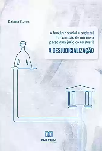 Livro PDF: A função notarial e registral no contexto de um novo paradigma jurídico no Brasil: a desjudicialização