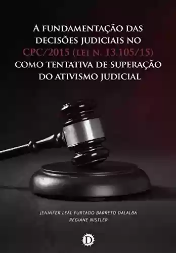 Livro PDF: A fundamentação das decisões judiciais no CPC/2015 (lei n.13.105/15) como tentativa de superação do ativismo judicial