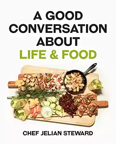 Livro PDF: A Good Conversation About Life & Food (English Edition)