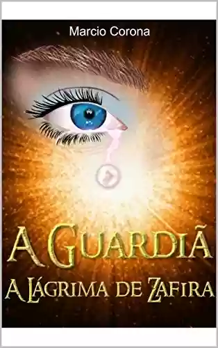 Capa do livro: A Guardiã: A Lágrima de Zafira - Ler Online pdf