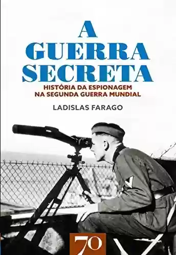 Capa do livro: A Guerra Secreta - História da Espionagem na II Guerra Mundial - Ler Online pdf