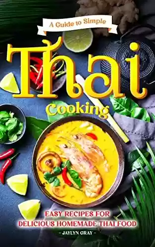 Capa do livro: A Guide to Simple Thai Cooking: Easy Recipes for Delicious Homemade Thai Food (English Edition) - Ler Online pdf