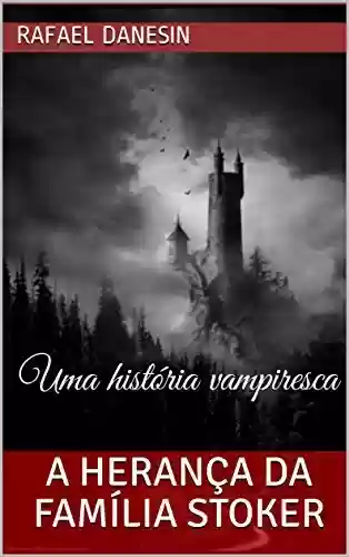 Capa do livro: A Herança da Família Stoker: Uma história vampiresca - Ler Online pdf