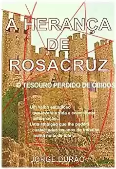 Livro PDF: A HERANÇA DE ROSACRUZ - o tesouro perdido de Óbidos