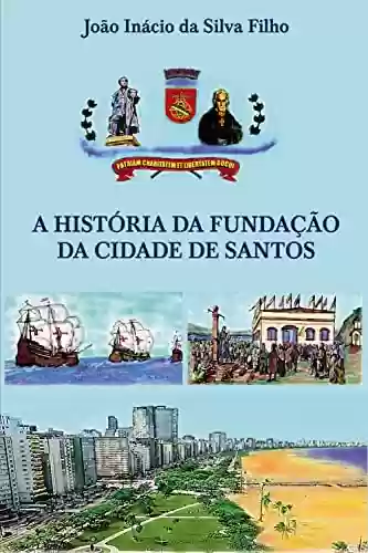 Capa do livro: A História da fundação da cidade de Santos - Ler Online pdf