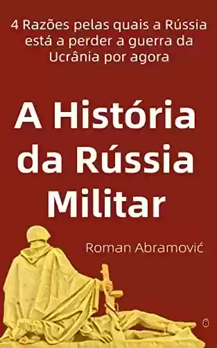 Livro PDF: A História da Rússia Militar: 4 Razões pelas quais a Rússia está a perder a guerra da Ucrânia por agora