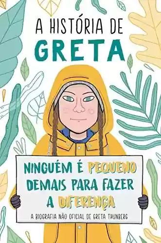 Livro PDF A história de Greta: Ninguém é pequeno demais para fazer a diferença - A biografia não oficial de Great Thunberg