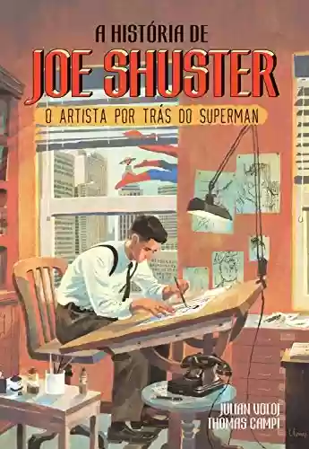 Capa do livro: A história de Joe Shuster: O artista por trás do Superman - Ler Online pdf