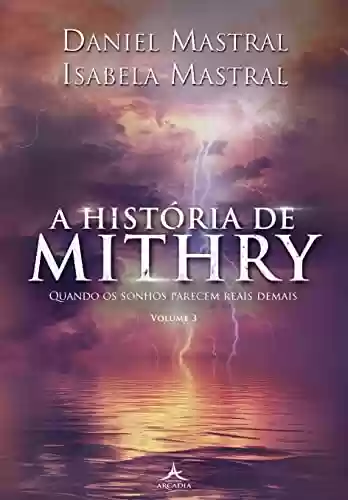 Capa do livro: A História de Mithry - Volume 3: Quando os Sonhos Parecem Reais Demais - Ler Online pdf