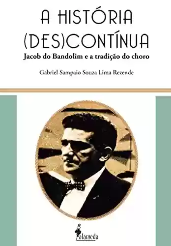 Livro PDF: A história (des)contínua: Jacob do Bandolim e a tradição do choro