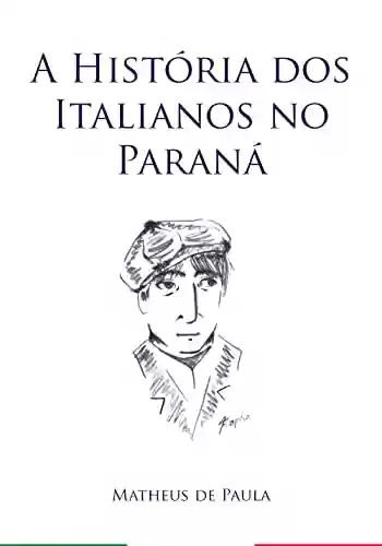 Capa do livro: A História dos Italianos no Paraná - Ler Online pdf