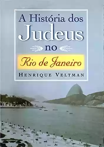 Livro PDF: A História dos Judeus no Rio de Janeiro (Henrique Veltman)