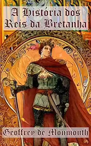 Capa do livro: A História dos Reis da Bretanha - Ler Online pdf